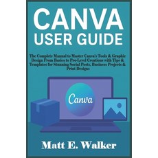 (영문도서)Canva User Guide: The Complete Manual to Master Canva's Tools & Graphic Design F... Paperback, Independently Published, English, 9798271634413