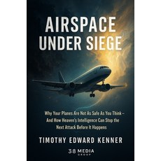 (영문도서)Airspace Under Siege: A Prophetic Security Briefing to the Airlines of the World Paperback, Independently Published, English, 9798286780174