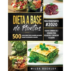 Dieta a Base de Plantas para Principiantes: 500 recetas rápidas fáciles y asequibles que pueden pr... Paperback, Create Your Reality, English, 9781953693662