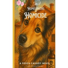 (영문도서)Homeopaths and Homicide: A Pooch Cassidy Novel Paperback, Independently Published, English, 9798274393188