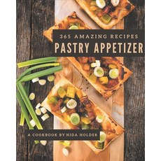 365 Amazing Pastry Appetizer Recipes: A Pastry Appetizer Cookbook for All Generation Paperback, Independently Published, English, 9798571098663