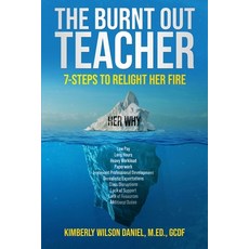 (영문도서) The Burnt Out Teacher: 7-Steps to Relight Her Fire Paperback, Keystone Instructional Serv..., English, 9798989997701