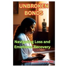 (영문도서) Unbroken Bonds: Navigating Loss and Emotional Recovery Paperback, Independently Published, English, 9798389556980