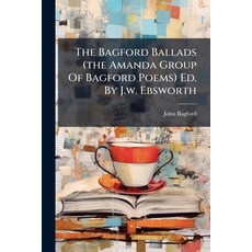 (英文圖書)The Bagford Ballads (the Amanda Group Of Bagford Poems) Ed. By J.w. Ebsworth 平裝版, Nabu Press, English, Paperback