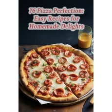 (영문도서) 76 Pizza Perfection: Easy Recipes for Homemade Delights Paperback, Independently Published, English, 9798865575542