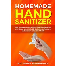 Homemade Hand Sanitizer: How to Make your Hand Sanitizer and Home Disinfectant with Natural Essentia... Paperback, Jordan Editors, English, 9781801795067