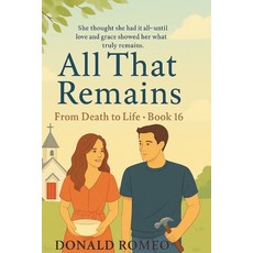 (영문도서)All That Remains: She thought she had it all--until love and grace showed her wh... Paperback, Independently Published, English, 9798264901836