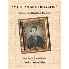 (영문도서)"My Dear and Only Son" Letters to a Heartland Pioneer Paperback, Heritage Books, English, 9780788450525