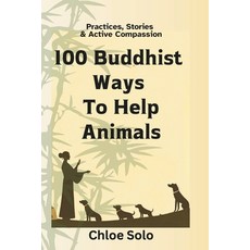 (영문도서)100 Buddhist Ways to Help Animals: Practices Stories & Active Compassion Paperback, Independently Published, English, 9798279134373