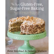 (영문도서) The Joy of Gluten-Free Sugar-Free Baking: 80 Low-Carb Recipes That Offer Solutions for Celia... Hardcover, Ten Speed Press, English, 9781607741169