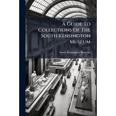 (영문도서)A Guide To Collections Of The South Kensington Museum Paperback, Nabu Press, English, 9781179139999