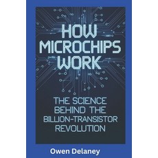 (영문도서) How Microchips Work: The Science Behind the Billion-Transistor Revolution Paperback, Independently Published, English, 9798308771401