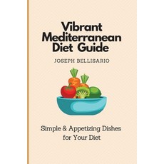 (영문도서) Vibrant Mediterranean Diet Guide: Simple & Appetizing Dishes for Your Diet Paperback, Joseph Bellisario, English, 9781802774351