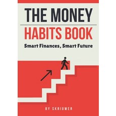 (영문도서) The Money Habits Book: Smart Finances Smart Future Paperback, Independently Published, English, 9798305281880