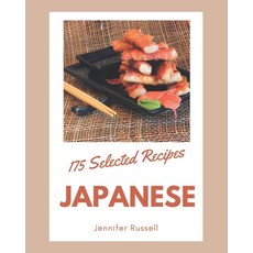 175 Selected Japanese Recipes: A Japanese Cookbook for Your Gathering Paperback, Independently Published