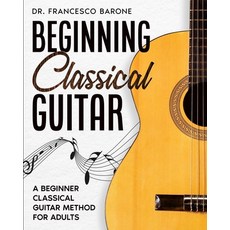 (英文圖書)Beginning Classical Guitar: A Beginner Classical Guitar Method For Adults 平裝版, Francesco Barone Publishing, 英文