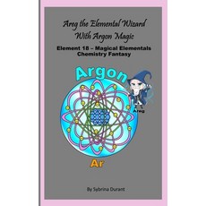 (영문도서)Areg The Magical Alchemical Wizard With Argon Magic: Element 18 - Magical Elemen... Paperback, Independently Published, English, 9798184608624