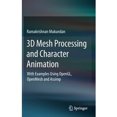 (영문도서) 3D Mesh Processing and Character Animation: With Examples Using Opengl Openmesh and Assimp Hardcover, Springer, English, 9783030813536