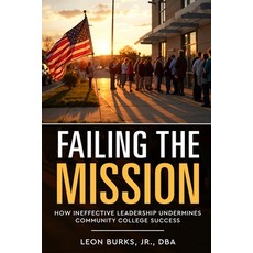 (영문도서)Failing the Mission: How Ineffective Leadership Undermines Community College Suc... Paperback, English, 9798285494720