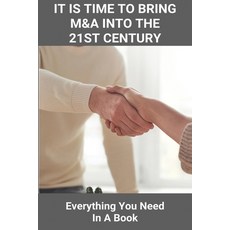 It Is Time To Bring M&A Into The 21st Century: Everything You Need In A Book: Proven Techniques To C... Paperback, Independently Published, English, 9798722264183
