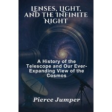 (영문도서)Lenses Light and the Infinite Night: A History of the Telescope and Our Ever-E... Paperback, Independently Published, English, 9798285805038