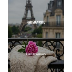 (영문도서)Parisian Chic: A Simplified Approach Paperback, Independently Published, English, 9798263748722