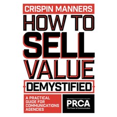 (영문도서) How to Sell Value - Demystified: A Practical Guide for Communications Agencies Paperback, English, 9781837971251