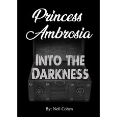 (영문도서) Princess Ambrosia Into the Darkness Paperback, Lulu.com, English, 9781304588142