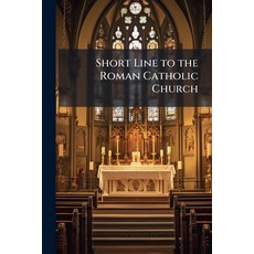 (영문도서)Short Line to the Roman Catholic Church Paperback, Nabu Press, English, 9781141049257