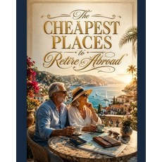 (영문도서)The Cheapest Places to Retire Abroad: A Complete Guide To Low Cost Countries He... Paperback, Independently Published, English, 9798184989419