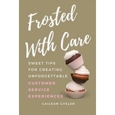 (영문도서)Frosted with Care: Sweet tips for creating unforgettable customer experiences Paperback, Front Line Book Publishing ..., English, 9798349502415