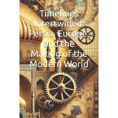 (영문도서) Timelines Intertwined: Persia Europe and the Making of the Modern World Paperback, Independently Published, English, 9798343708691