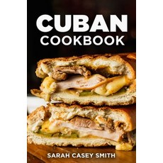 (영문도서) Cuban Cookbook: Traditional and Modern Cuban Cuisine to Celebrate Food Flavors and History Paperback, Independently Published, English, 9798849984254