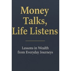 (英文圖書)Money Talks Life Listens: A Journey Through Stories That Reveal How Our Choices... 平裝版, Independently Published, 英文