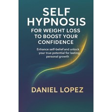 (영문도서)Self-Hypnosis for Weight Loss to Boost Your Confidence.: Enhance self-belief and... Paperback, Independently Published, English, 9798262589395