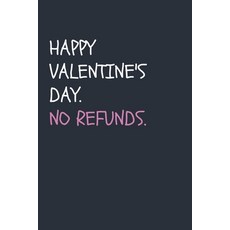 (영문도서) Happy Valentine's Day. No Refunds.: Snarky Valentine's Day Present for Him / Her Paperback, Independently Published, English, 9781657810907