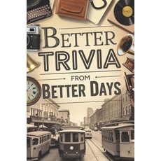 (영문도서) Better Trivia from Better Days: Memory Boosting Questions for Seniors from the... Paperback, Anvoka Ideas, English, 9798990359529