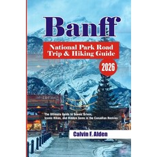 (영문도서)Banff National Park Road Trip & Hiking Guide 2026: The Ultimate Guide to Scenic... Paperback, Independently Published, English, 9798195699475 Independently Published, English, 9798195699475