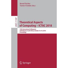 (영문도서) Theoretical Aspects of Computing - Ictac 2018: 15th International Colloquium Stellenbosch S... Paperback, Springer, English, 9783030025076