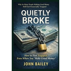 (영문도서)Quietly Broke: Why So Many People Making Good Money Still Feel Financially Trapped Paperback, Independently Published, English, 9798244347081