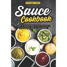 (영문도서) Sauce Cookbook: Easy & Hassle Free Sauce Recipes & Condiments for all Occasions Paperback, Independently Published, English, 9781093362633