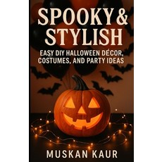 (영문도서)Spooky & Stylish: Easy DIY Halloween Décor Costumes and Party Ideas Paperback, Independently Published, English, 9798262370467