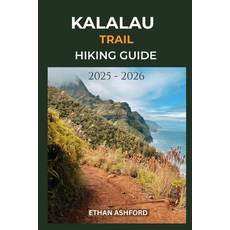 (영문도서)Kalalau Trail Hiking Guide 2025 - 2026: Discover the Beauty Challenges and Secr... Paperback, Independently Published, English, 9798298510745