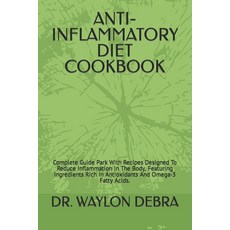 (영문도서) Anti-Inflammatory Diet Cookbook: Complete Guide Park With Recipes Designed To Reduce Inflamma... Paperback, Independently Published, English, 9798320248387