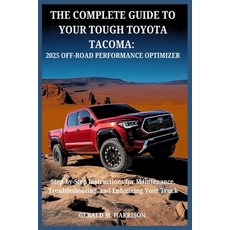(영문도서)The Complete Guide to Your Tough Toyota Tacoma: 2025 OFF-ROAD PERFORMANCE OPTIMI... Paperback, Independently Published, English, 9798271656293