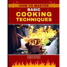 (영문도서) How to Master Basic Cooking Techniques Paperback, Independently Published, English, 9798863136738