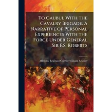 (英文圖書)To Caubul With the Cavalry Brigade. A Narrative of Personal Experiences With the... 平裝版, Hutson Street Press, 英文