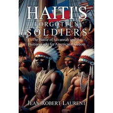 (영문도서)Haiti's Forgotten Soldiers: The Battle of Savannah and the Haitian Fight for Ame... Paperback, Jean Robert Laurent, English, 9798233729515
