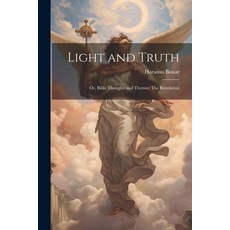 (영문도서) Light and Truth: Or Bible Thoughts and Themes: The Revelation Paperback, Legare Street Press, English, 9781022711440
