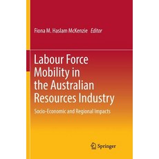 (영문도서) Labour Force Mobility in the Australian Resources Industry: Socio-Economic and Regional Impacts Paperback, Springer, English, 9789811095054
